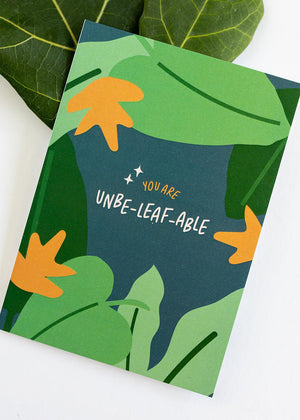 You are UNBE-LEAF-ABLE greeting card